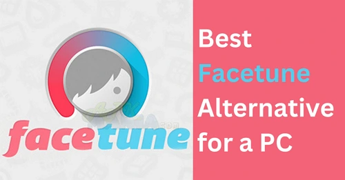 Facetune For Computer Download Best Alternative Free On PC
